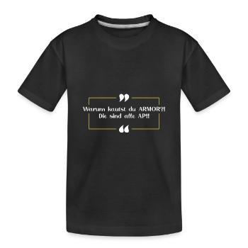 Wirklich? ARMOR? ..AP Gegner - Kinder Premium Bio T-Shirt - Schwarz - Vorne