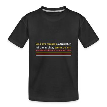 Um 4 Uhr aufstehen! - Kinder Premium Bio T-Shirt - Schwarz - Vorne