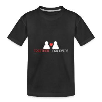 zusammen - für immer? - Kinder Premium Bio T-Shirt - Schwarz - Vorne