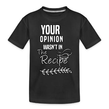 your opinion wasn't in the recipe - Kids' Premium Organic T-Shirt - black - Front