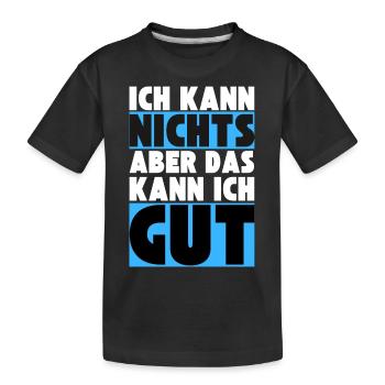 Ich kann NICHTS aber das kann ich GUT - Kinder Premium Bio T-Shirt - Schwarz - Vorne