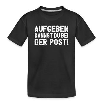 Aufgeben Kannst Du Bei Der Post - Kinder Premium Bio T-Shirt - Schwarz - Vorne