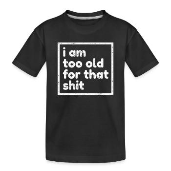 Zu Alt Uralt Alter Geburtstagsspruch Lustig Humor - Kinder Premium Bio T-Shirt - Schwarz - Vorne