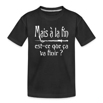 Mais à la fin, est-ce que ça va finir ? citation - T-shirt bio Premium Enfant - noir - Devant