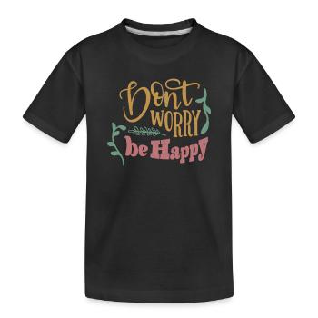 Don't worry be happy - Kids' Premium Organic T-Shirt - black - Front