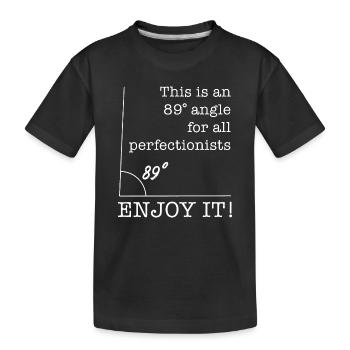 Angle de 89 degrés Dicton amusant pour perfectionniste - T-shirt bio Premium Enfant - noir - Devant