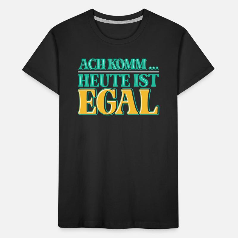 Ach komm, heute ist es einfach einmal EGAL Kinder Premium Bio T-Shirt