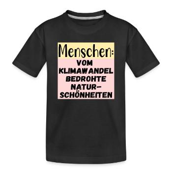 Klimawandel Naturschönheiten - Menschen Sprüche - Kinder Premium Bio T-Shirt - Schwarz - Vorne