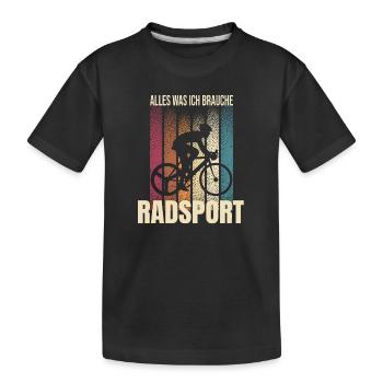 Alles was ich brauche ist Radsport - Kinder Premium Bio T-Shirt - Schwarz - Vorne