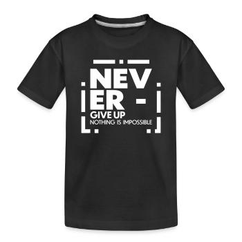 Never give up nothing is impossible - Kinder Premium Bio T-Shirt - Schwarz - Vorne