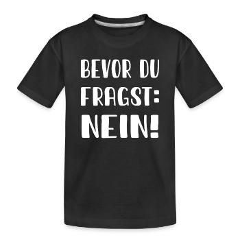 Bevor du fragst: Nein - Kinder Premium Bio T-Shirt - Schwarz - Vorne