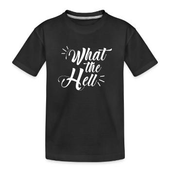 what the hell - Kids' Premium Organic T-Shirt - black - Front