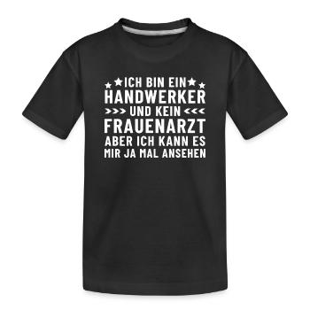 Ich bin ein Handwerker und kein Frauenarzt - Kinder Premium Bio T-Shirt - Schwarz - Vorne