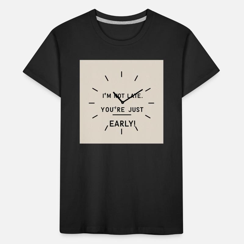 Ich bin nicht zu spät - Du bist einfach zu früh Kinder Premium Bio T-Shirt