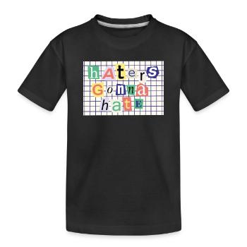 Haters Gonna Hate – Collage-Stil Statement - Kinder Premium Bio T-Shirt - Schwarz - Vorne