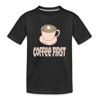 coffee first - Kids' Premium Organic T-Shirt - black - Front