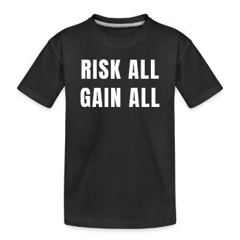 Risk All Gain All Success Power Ambition Mindset - Kids' Premium Organic T-Shirt - black - Front