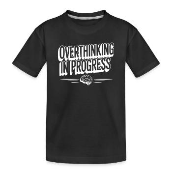 Overthinking in Progress - Kids' Premium Organic T-Shirt - black - Front
