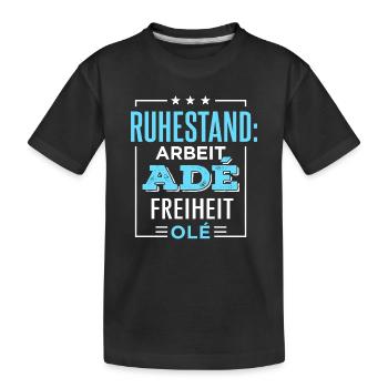 Ruhestand Arbeit ade Freiheit olé Rente Pension - Kinder Premium Bio T-Shirt - Schwarz - Vorne