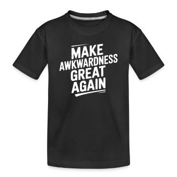 Make Awkwardness Great Again - Kids' Premium Organic T-Shirt - black - Front