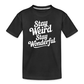 Stay Weird Stay Wonderful - Kids' Premium Organic T-Shirt - black - Front