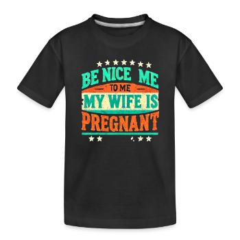 Sei nett zu mir Meine Frau Ist Schwanger, Lustig Neuer Vater - Kinder Premium Bio T-Shirt - Schwarz - Vorne