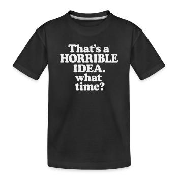 Horrible Idea – What Time ? - Kinder Premium Bio T-Shirt - Schwarz - Vorne