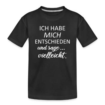 Ich habe mich entschieden und sage vielleicht - Kinder Premium Bio T-Shirt - Schwarz - Vorne