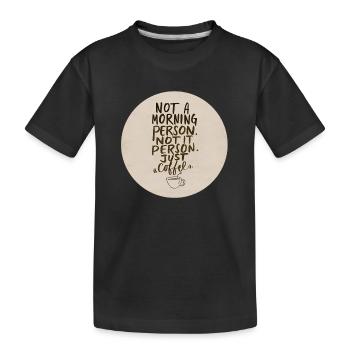 Nicht morgens, nur Kaffee - Kinder Premium Bio T-Shirt - Schwarz - Vorne