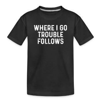 Là où je vais Les ennuis suivent - T-shirt bio Premium Enfant - noir - Devant