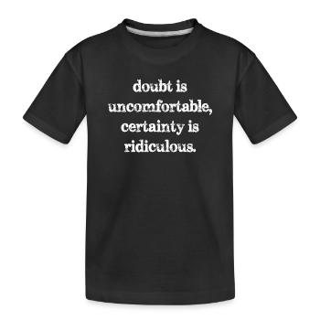 Le doute est inconfortable, la certitude est ridicule - T-shirt bio Premium Enfant - noir - Devant