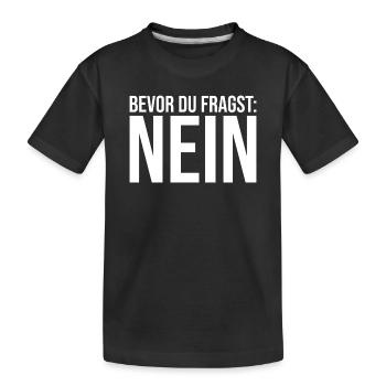 Bevor Du fragst: NEIN! - Kinder Premium Bio T-Shirt - Schwarz - Vorne