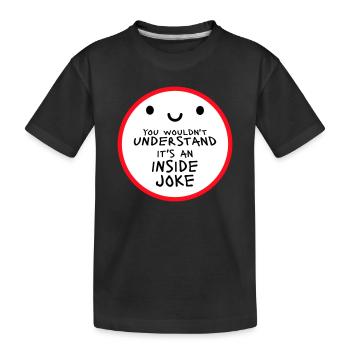 You Wouldn't Understand It's An Inside Joke Spruch - Kinder Premium Bio T-Shirt - Schwarz - Vorne