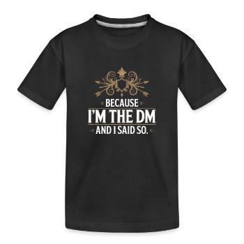 Becasue I'm the DM and I said so - Fantasy T-Shirt - Kids' Premium Organic T-Shirt - black - Front