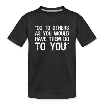 Faites aux autres ce que vous voudriez qu’ils vous fassent - T-shirt bio Premium Enfant - noir - Devant