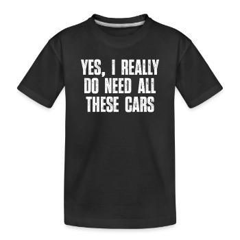 Yes I Really Do Need All These Cars Car Guy Humor - T-shirt bio Premium Enfant - noir - Devant