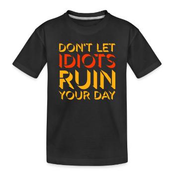 Ne laisse pas les idiots gâcher ta journée. Sarcasme drôle. - T-shirt bio Premium Enfant - noir - Devant
