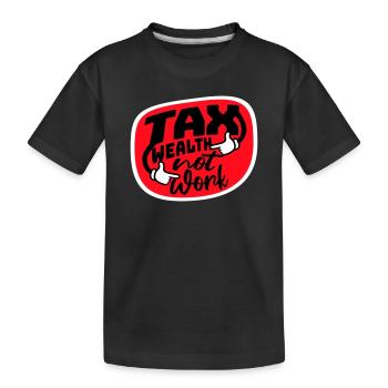 Tax Wealth Not Work Progressiv Politik Wirtschaft - Kinder Premium Bio T-Shirt - Schwarz - Vorne