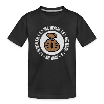 Tax Wealth Not Work Progressiv Politik Wirtschaft - Kinder Premium Bio T-Shirt - Schwarz - Vorne