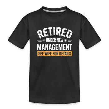 Unter neuer Geschäftsführung in den Ruhestand getreten Weitere Informationen finden Sie unter Ehefrau - Kinder Premium Bio T-Shirt - Schwarz - Vorne