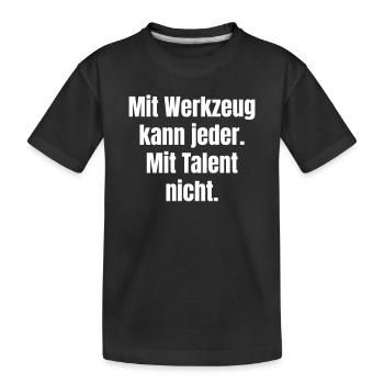 Mit Werkzeug kann jeder. Mit Talent nicht. - Kinder Premium Bio T-Shirt - Schwarz - Vorne