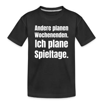 Andere planen Wochenenden. Ich plane Spieltage. - Kinder Premium Bio T-Shirt - Schwarz - Vorne