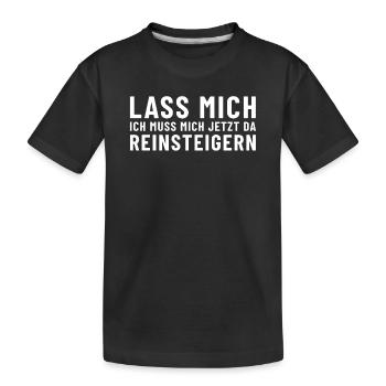 Lass mich ich muss mich jetzt da reinsteigern - Kinder Premium Bio T-Shirt - Schwarz - Vorne