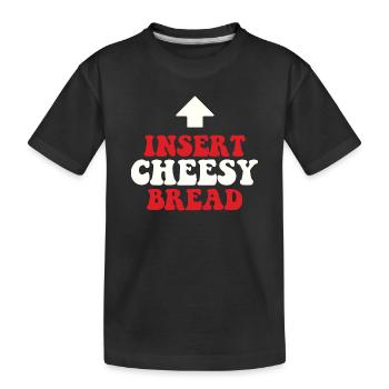 Insert Cheesy Bread Pizza Lover Italian Humor - Kids' Premium Organic T-Shirt - black - Front