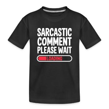 Sarcastic Comment Please Wait Humor Statement - Kinder Premium Bio T-Shirt - Schwarz - Vorne