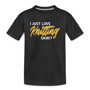 I Just Love Knitting Okay Funny Quote for Yarn - Kinder Premium Bio T-Shirt - Schwarz - Vorne