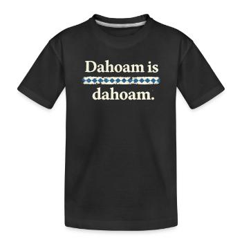 Dahoam is dahoam – Bayerischer Heimat Spruch - Kinder Premium Bio T-Shirt - Schwarz - Vorne