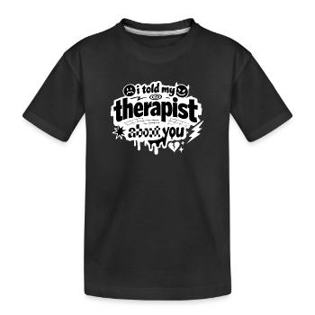 I Told My Therapist About You Statement - Kinder Premium Bio T-Shirt - Schwarz - Vorne