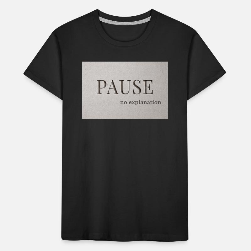 PAUSE – pas d’explication T-shirt bio Premium Enfant
