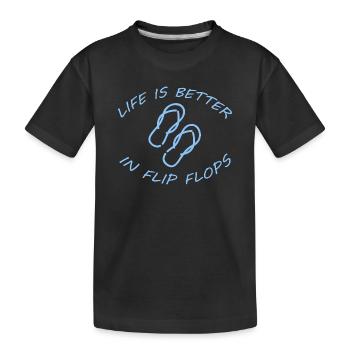 LIFE IS BETTER IN FLIP FLOPS - Kinder Premium Bio T-Shirt - Schwarz - Vorne